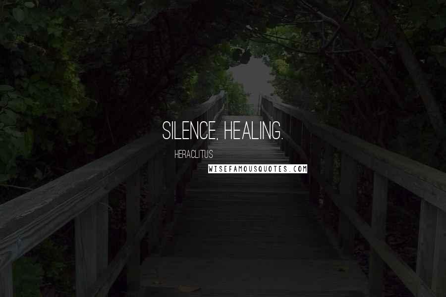 Heraclitus quotes: Silence, healing.