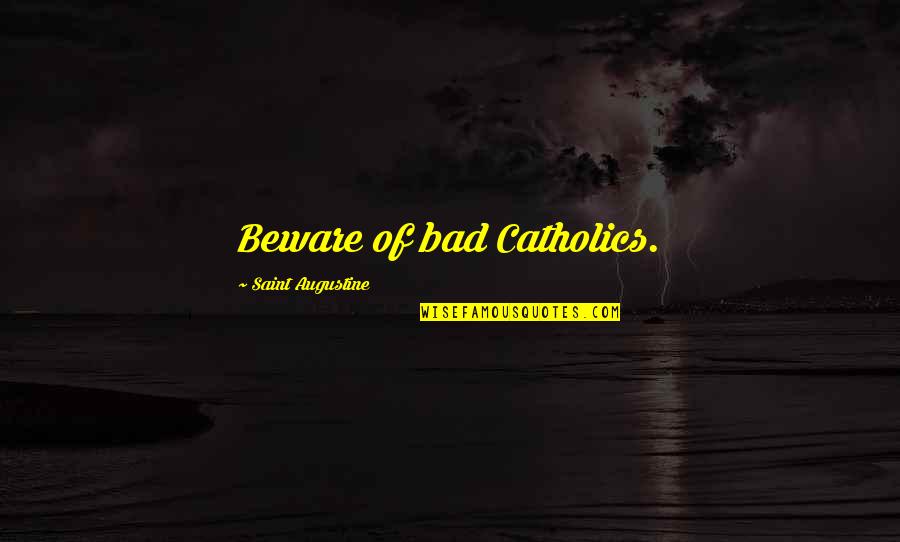 Herakles Strangling Quotes By Saint Augustine: Beware of bad Catholics. Herakles Strangling Quotes By Saint Augustine: Beware of bad Catholics.