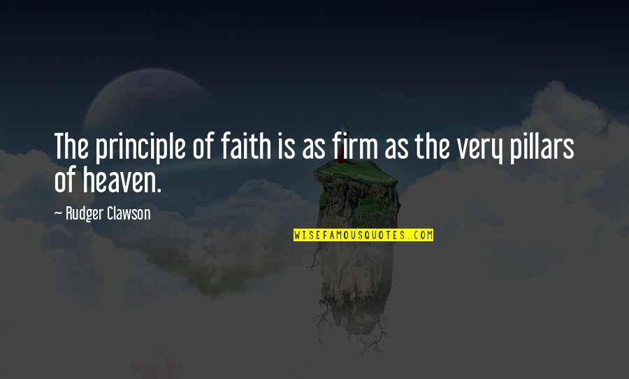 Heraklith Quotes By Rudger Clawson: The principle of faith is as firm as Heraklith Quotes By Rudger Clawson: The principle of faith is as firm as