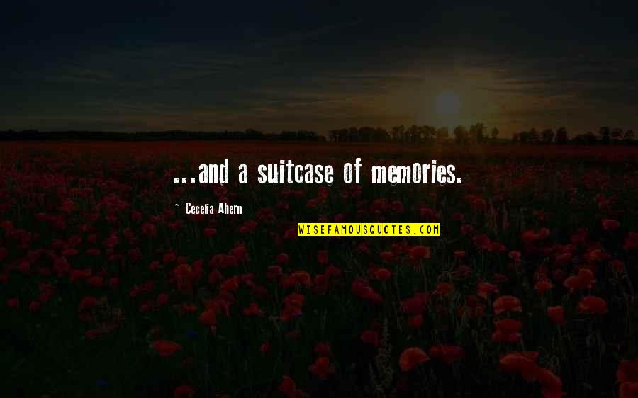 Herakovic Glumac Quotes By Cecelia Ahern: ...and a suitcase of memories. Herakovic Glumac Quotes By Cecelia Ahern: ...and a suitcase of memories.