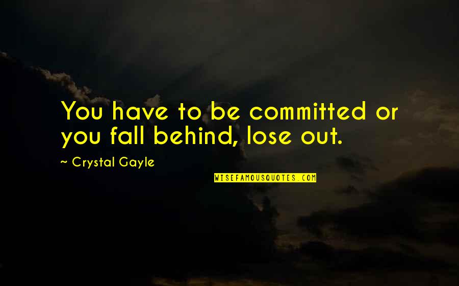 Herakut Quotes By Crystal Gayle: You have to be committed or you fall