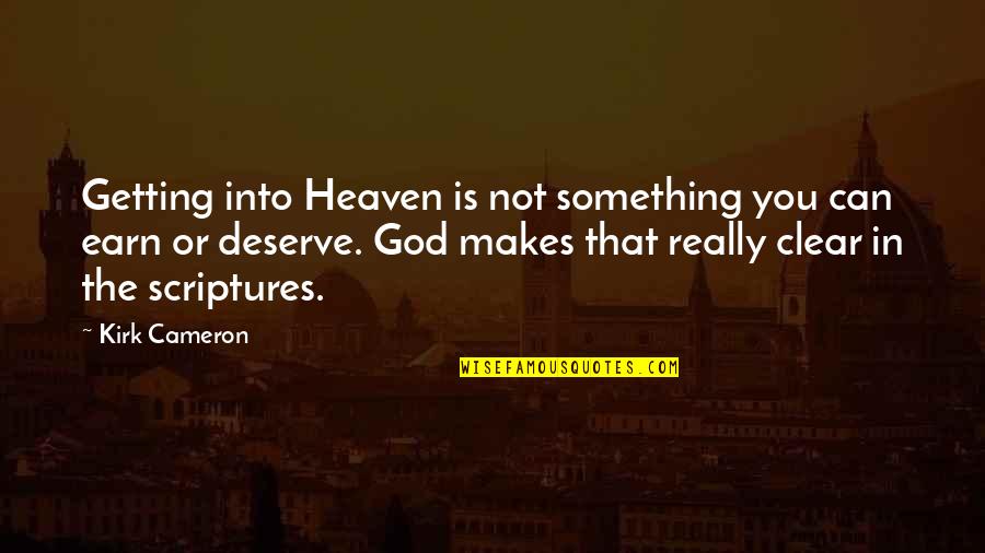Heralded Def Quotes By Kirk Cameron: Getting into Heaven is not something you can