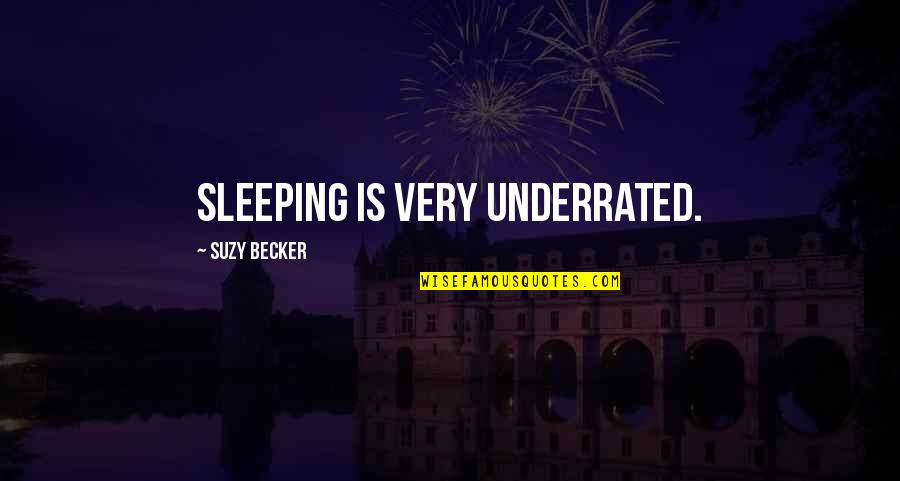 Heralded Def Quotes By Suzy Becker: Sleeping is very underrated.