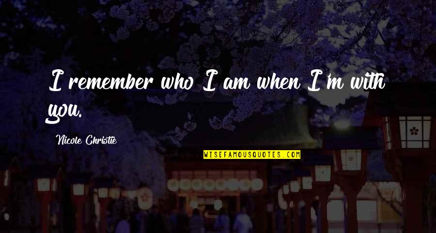Heralding Quotes By Nicole Christie: I remember who I am when I'm with