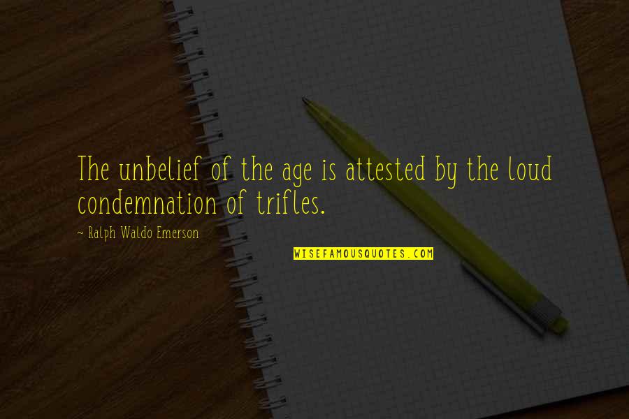 Herard Prie Quotes By Ralph Waldo Emerson: The unbelief of the age is attested by