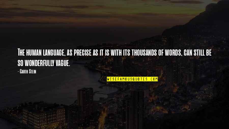 Herashi Quotes By Garth Stein: The human language, as precise as it is