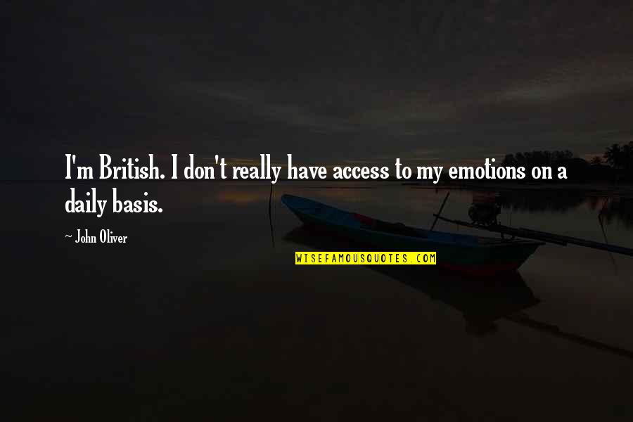 Herausforderung Auf Quotes By John Oliver: I'm British. I don't really have access to