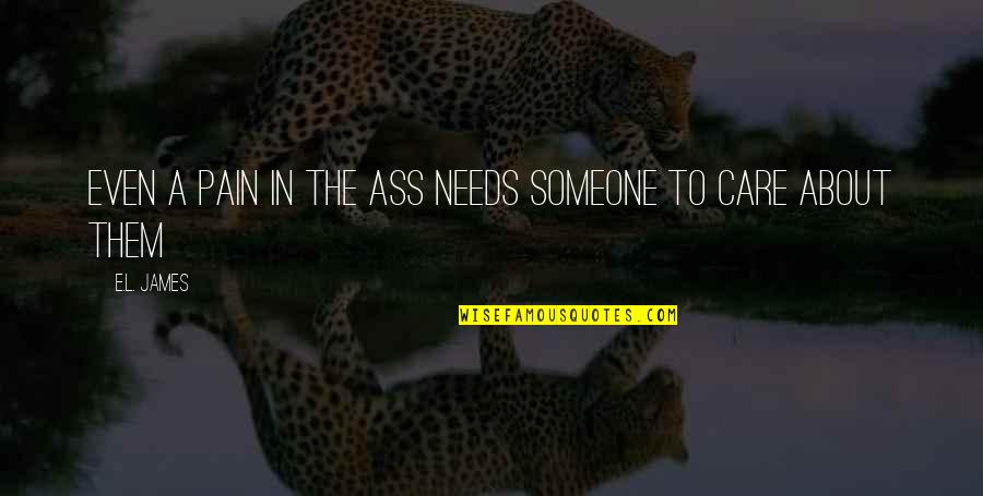 Herausforderung Digitalisierung Quotes By E.L. James: Even a pain in the ass needs someone