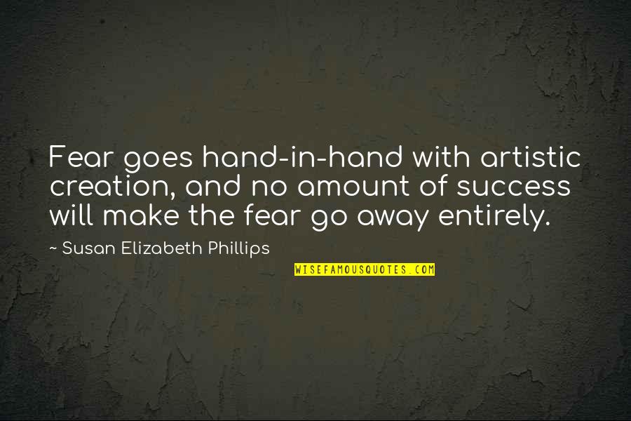 Herausragend Quotes By Susan Elizabeth Phillips: Fear goes hand-in-hand with artistic creation, and no Herausragend Quotes By Susan Elizabeth Phillips: Fear goes hand-in-hand with artistic creation, and no