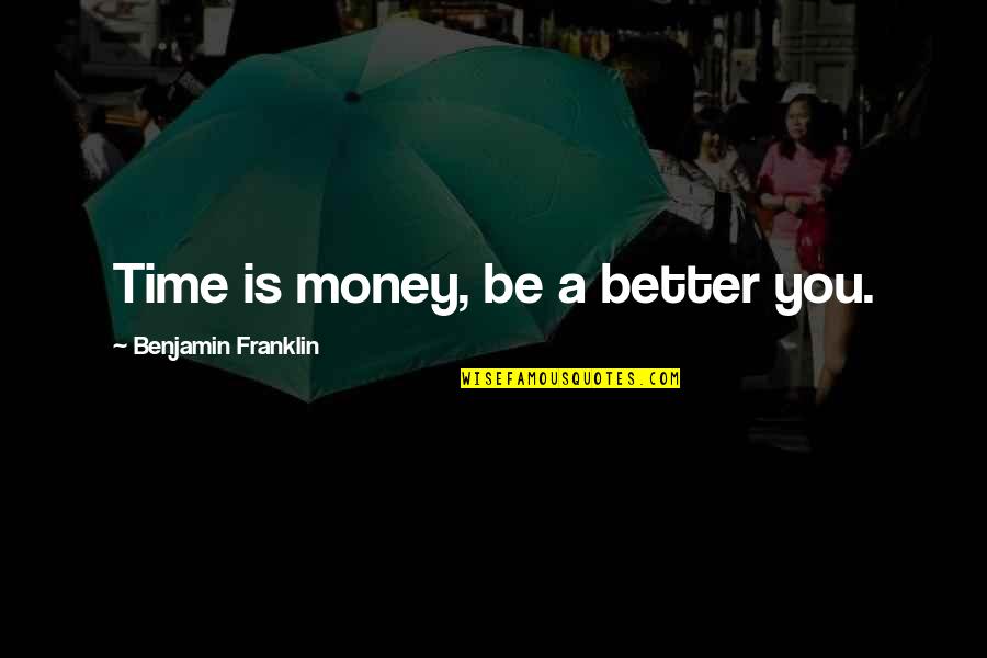 Herb And Dorothy Vogel Quotes By Benjamin Franklin: Time is money, be a better you.