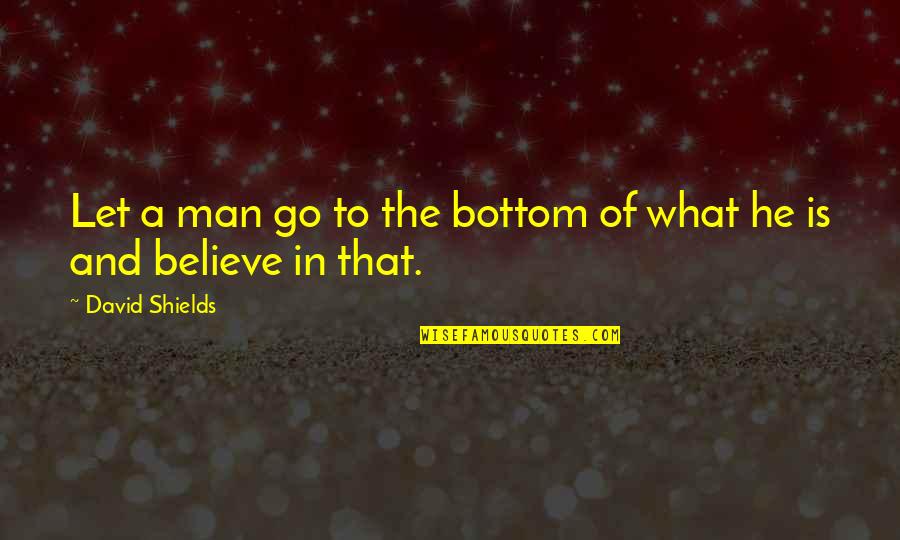 Herb Basil Quotes By David Shields: Let a man go to the bottom of Herb Basil Quotes By David Shields: Let a man go to the bottom of