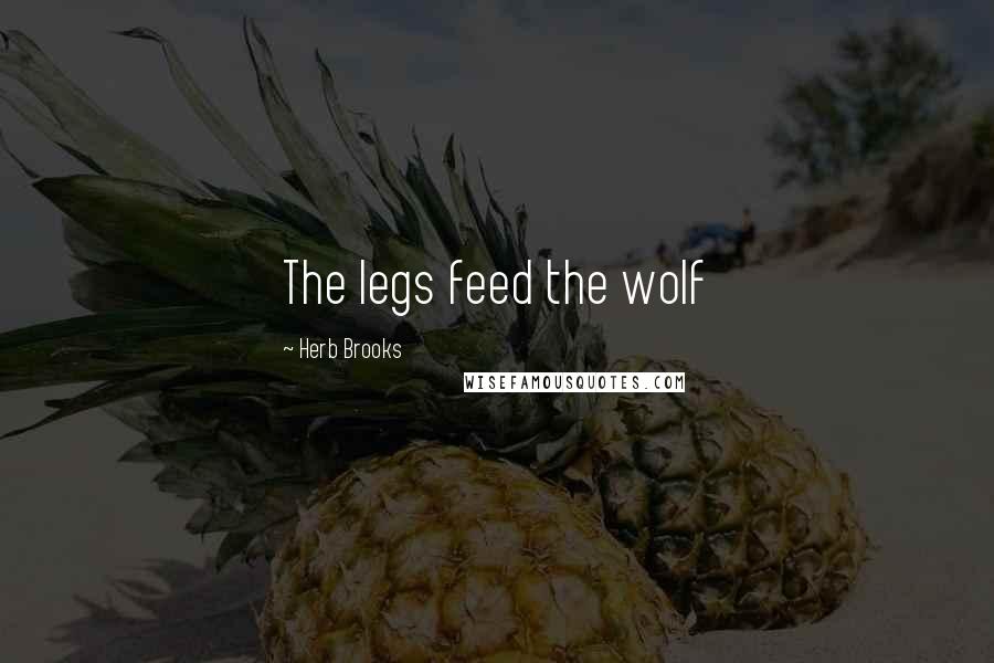 Herb Brooks quotes: The legs feed the wolf