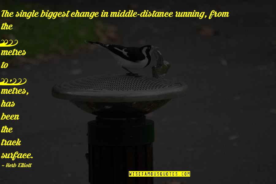 Herb Elliott Quotes By Herb Elliott: The single biggest change in middle-distance running, from