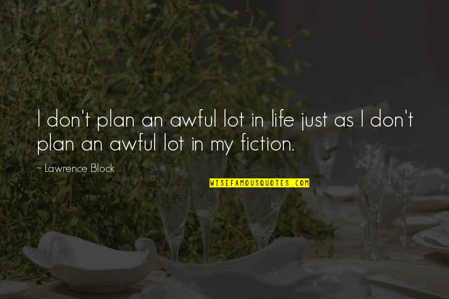 Herb Gardens Quotes By Lawrence Block: I don't plan an awful lot in life
