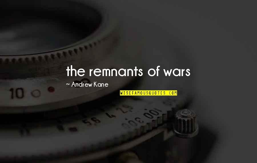 Herb Sendek Quotes By Andrew Kane: the remnants of wars