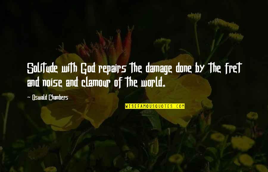 Herb Sendek Quotes By Oswald Chambers: Solitude with God repairs the damage done by