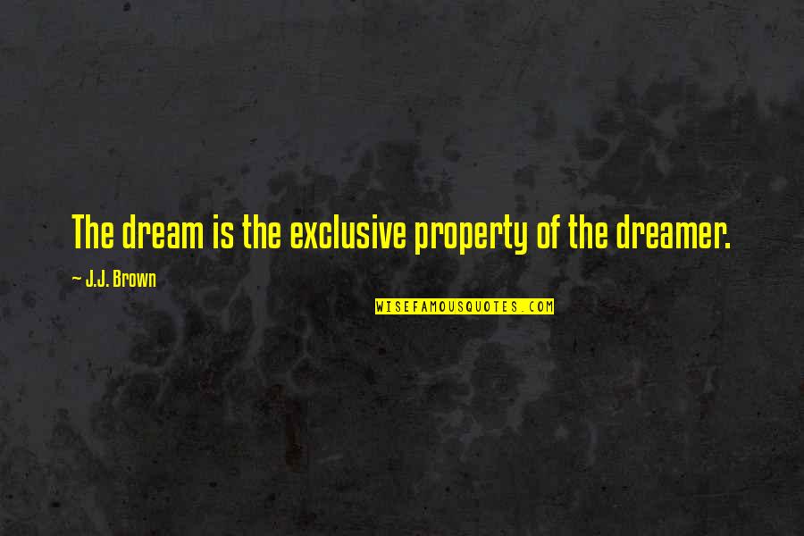 Herb Tarlek Quotes By J.J. Brown: The dream is the exclusive property of the