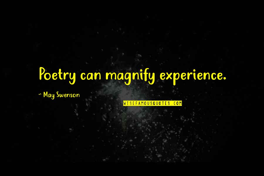 Herb Tarlek Quotes By May Swenson: Poetry can magnify experience.