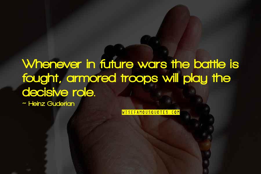 Herbal Essence Quotes By Heinz Guderian: Whenever in future wars the battle is fought,
