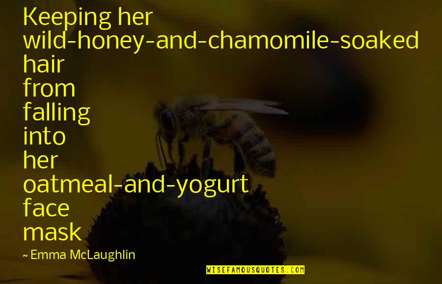 Herbal Quotes By Emma McLaughlin: Keeping her wild-honey-and-chamomile-soaked hair from falling into her