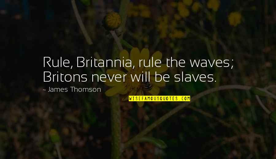 Herbal Quotes By James Thomson: Rule, Britannia, rule the waves; Britons never will