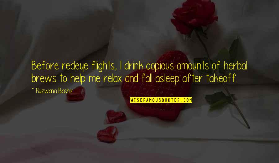 Herbal Quotes By Ruzwana Bashir: Before redeye flights, I drink copious amounts of