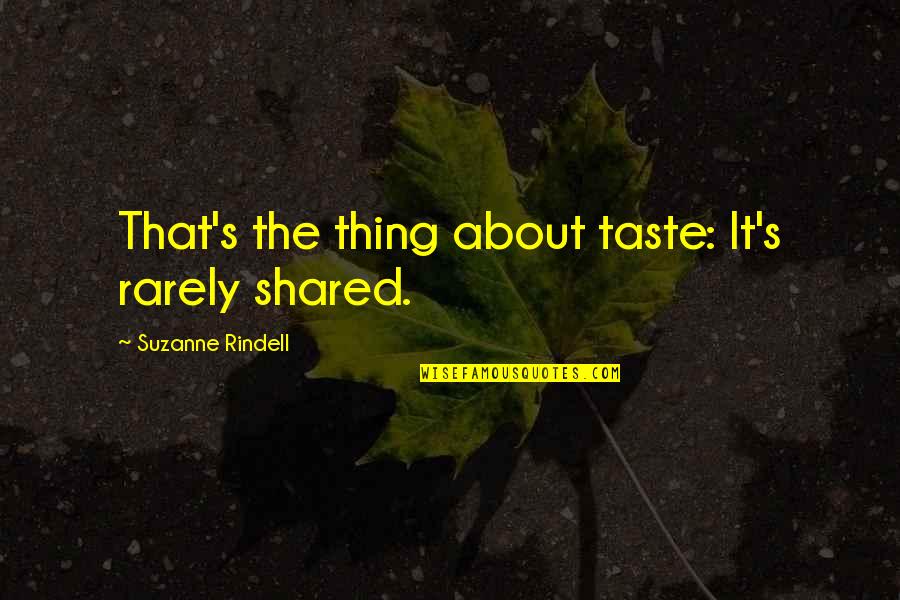 Herbal Supplements Quotes By Suzanne Rindell: That's the thing about taste: It's rarely shared.