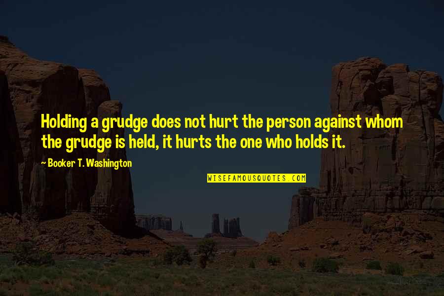 Herbal Thought Quotes By Booker T. Washington: Holding a grudge does not hurt the person