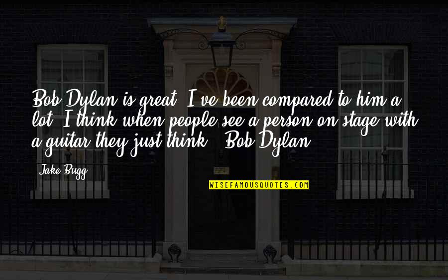 Herbalism Leveling Quotes By Jake Bugg: Bob Dylan is great. I've been compared to Herbalism Leveling Quotes By Jake Bugg: Bob Dylan is great. I've been compared to
