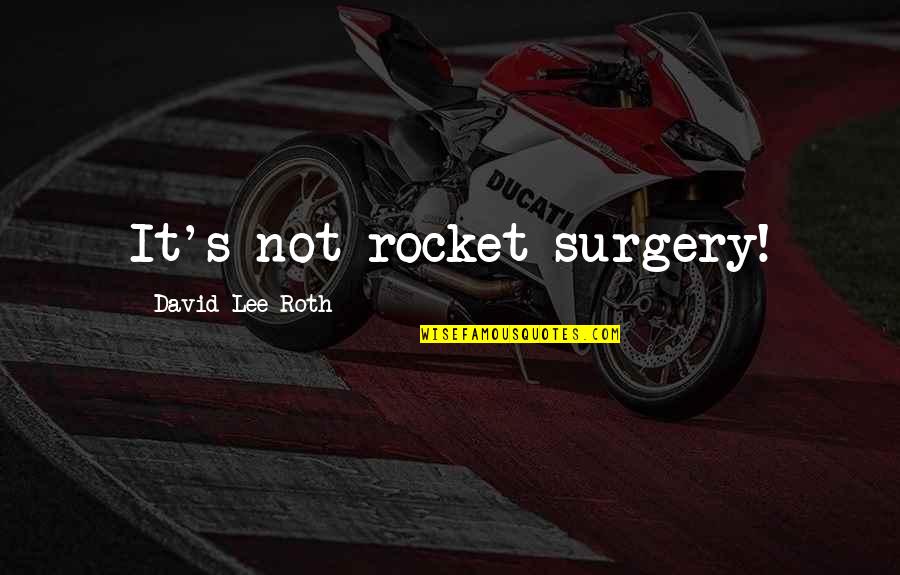 Herbalist Quotes By David Lee Roth: It's not rocket surgery!