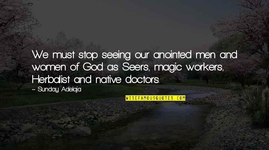Herbalist Quotes By Sunday Adelaja: We must stop seeing our anointed men and