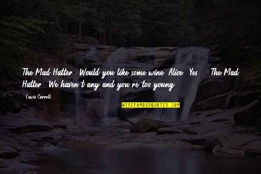 Herbata Czerwona Quotes By Lewis Carroll: The Mad Hatter: "Would you like some wine?"Alice: