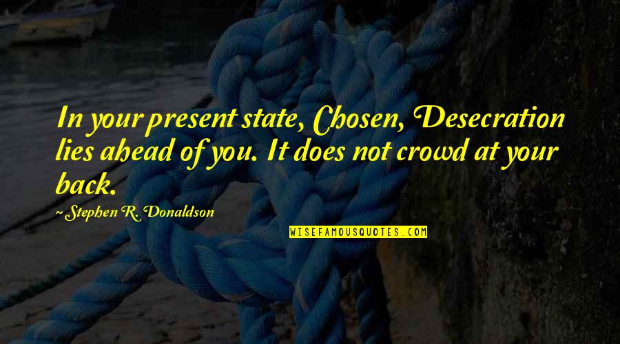 Herbata Czerwona Quotes By Stephen R. Donaldson: In your present state, Chosen, Desecration lies ahead