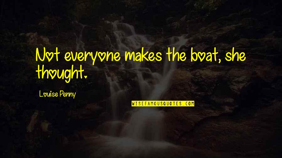 Herbert And Clara Quotes By Louise Penny: Not everyone makes the boat, she thought.