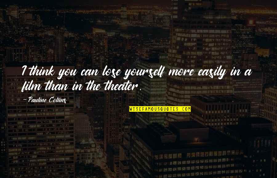 Herbert Blumer Quotes By Pauline Collins: I think you can lose yourself more easily