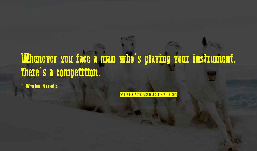 Herbert Boyer Quotes By Wynton Marsalis: Whenever you face a man who's playing your