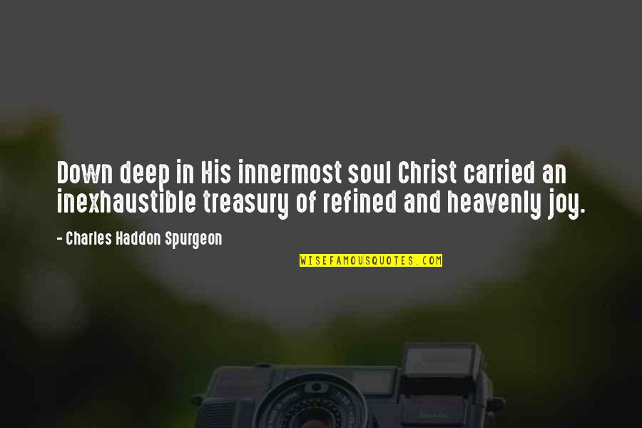 Herbert Camacho Quotes By Charles Haddon Spurgeon: Down deep in His innermost soul Christ carried