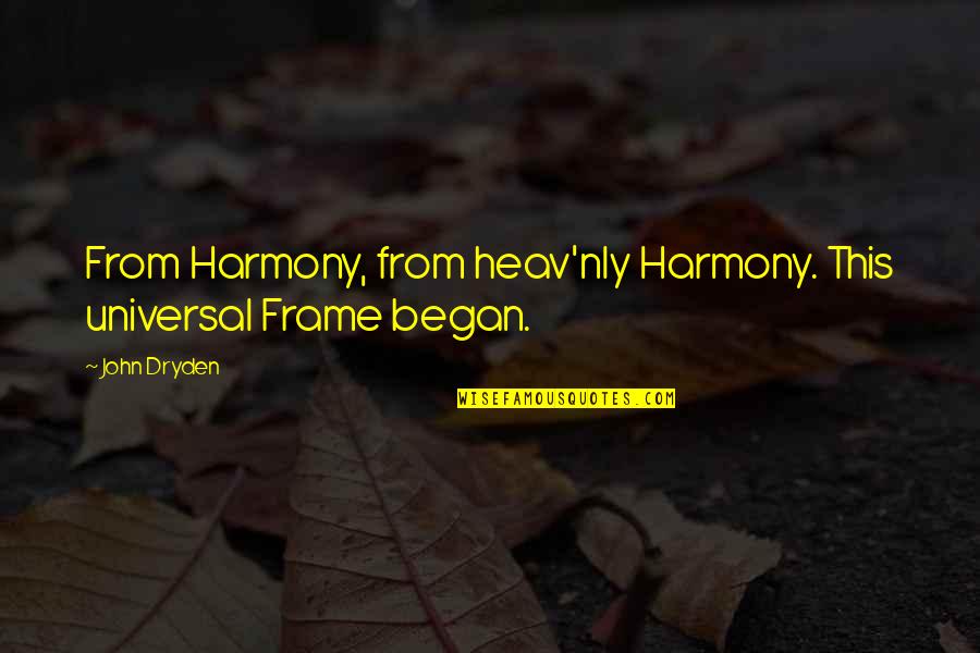 Herbert Clark Hoover Quotes By John Dryden: From Harmony, from heav'nly Harmony. This universal Frame