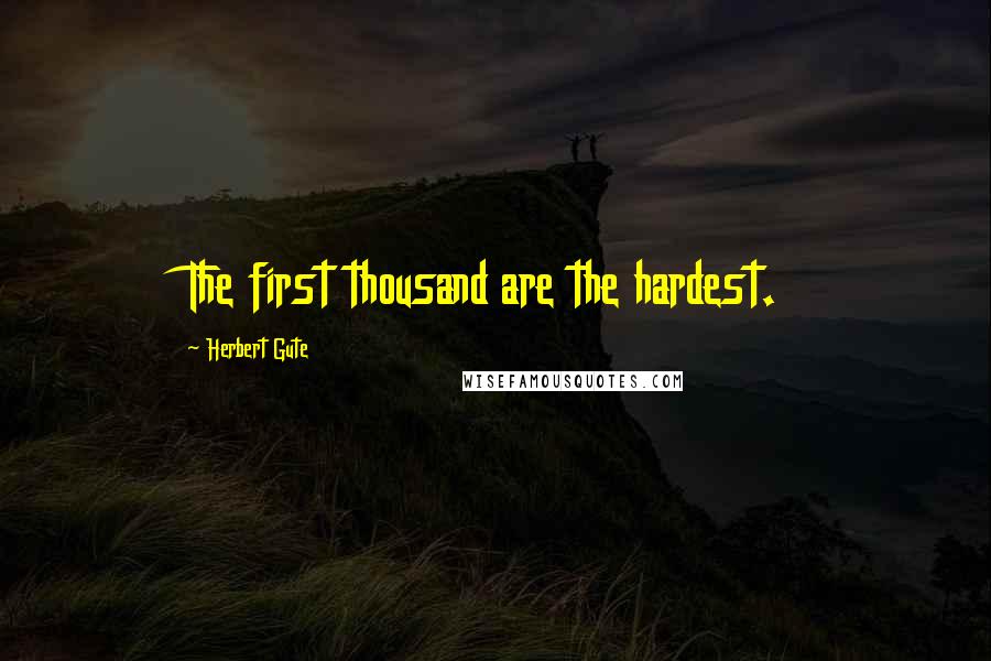 Herbert Gute quotes: The first thousand are the hardest.