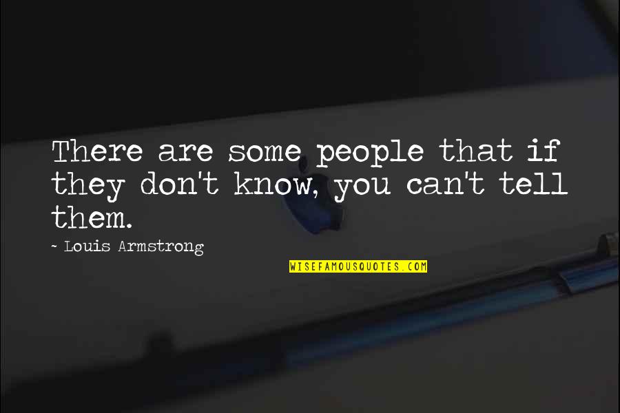 Herbert Henry Asquith Ww1 Quotes By Louis Armstrong: There are some people that if they don't