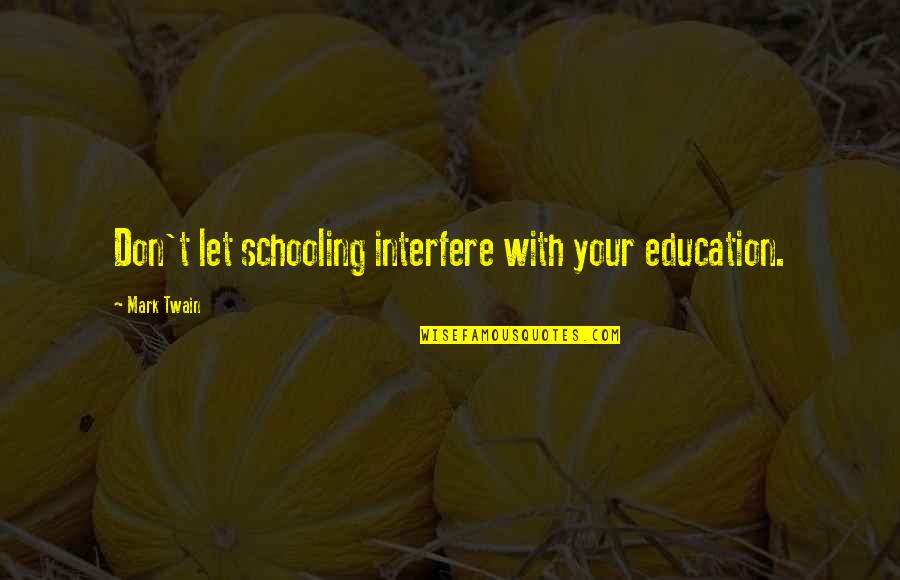 Herbert Hoover Engineering Quote Quotes By Mark Twain: Don't let schooling interfere with your education. Herbert Hoover Engineering Quote Quotes By Mark Twain: Don't let schooling interfere with your education.