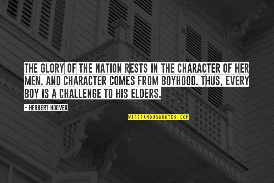 Herbert Hoover Quotes By Herbert Hoover: The glory of the nation rests in the Herbert Hoover Quotes By Herbert Hoover: The glory of the nation rests in the
