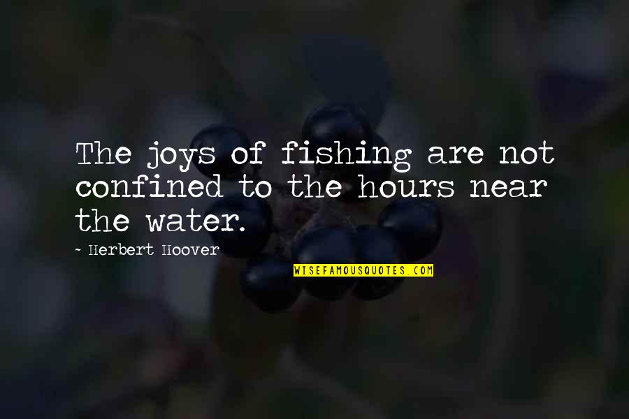 Herbert Hoover Quotes By Herbert Hoover: The joys of fishing are not confined to Herbert Hoover Quotes By Herbert Hoover: The joys of fishing are not confined to