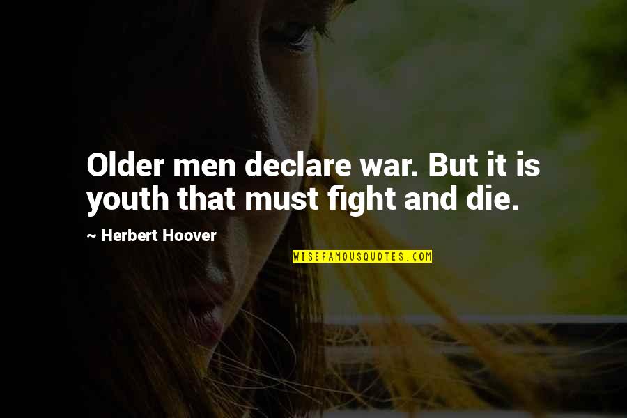 Herbert Hoover Quotes By Herbert Hoover: Older men declare war. But it is youth