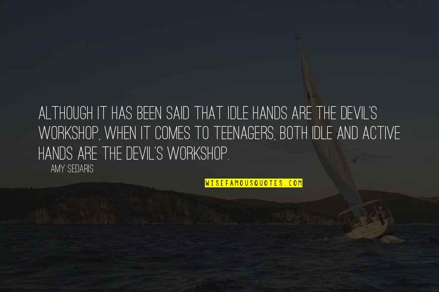 Herbert Hoover Rugged Individualism Quotes By Amy Sedaris: Although it has been said that idle hands Herbert Hoover Rugged Individualism Quotes By Amy Sedaris: Although it has been said that idle hands