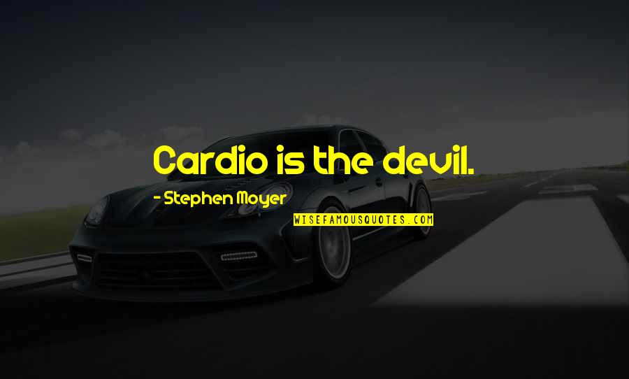Herbert Hoover's Presidency Quotes By Stephen Moyer: Cardio is the devil. Herbert Hoover's Presidency Quotes By Stephen Moyer: Cardio is the devil.