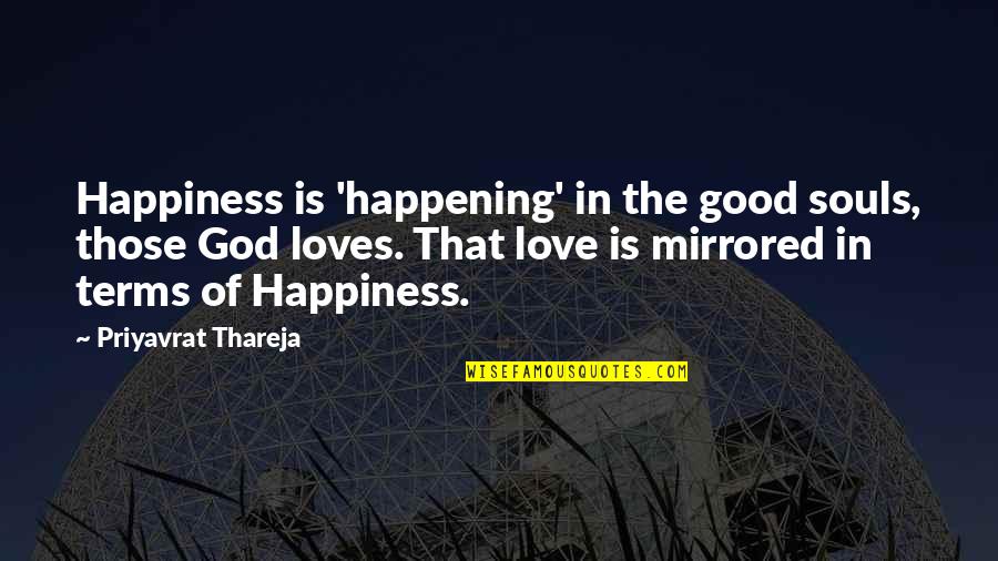 Herbert Khaury Quotes By Priyavrat Thareja: Happiness is 'happening' in the good souls, those Herbert Khaury Quotes By Priyavrat Thareja: Happiness is 'happening' in the good souls, those
