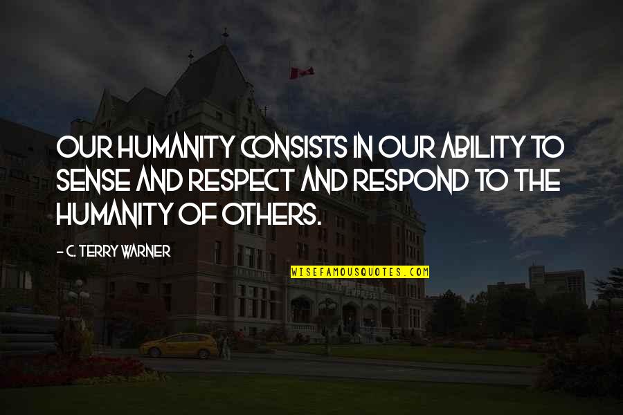 Herbert Kleber Quotes By C. Terry Warner: Our humanity consists in our ability to sense