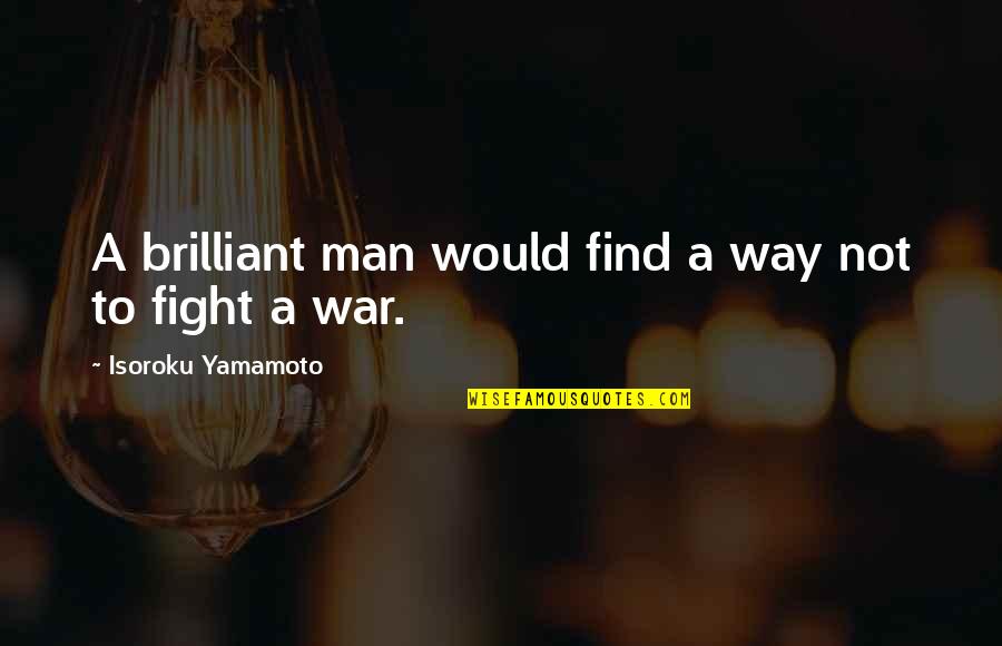 Herbert Kleber Quotes By Isoroku Yamamoto: A brilliant man would find a way not