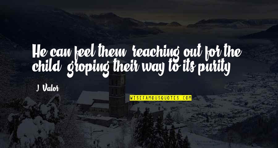 Herbert Kleber Quotes By J. Valor: He can feel them, reaching out for the
